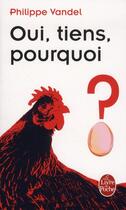 Couverture du livre « Oui, tiens, pourquoi ? » de Philippe Vandel aux éditions Le Livre De Poche