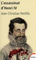 Couverture du livre « L'assassinat d'Henri IV » de Jean-Christian Petitfils aux éditions Tempus/perrin
