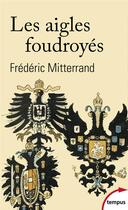 Couverture du livre « Les aigles foudroyés » de Frederic Mitterrand aux éditions Tempus/perrin