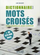 Couverture du livre « Dictionnaire des mots croisés ; noms propres et noms communs + de 525000 mots » de  aux éditions Solar