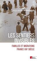 Couverture du livre « Les sentiers invisibles : Familles et migrations ; France, XIXe siècle » de Paul-Andre Rosental aux éditions Cnrs