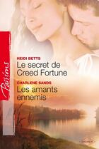 Couverture du livre « Le secret de Creed Fortune ; les amants ennemis » de Heidi Betts et Charlene Sands aux éditions Harlequin