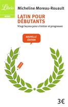 Couverture du livre « Latin pour debutants - vingt lecons pour s'initier et progresser » de Moreau-Rouault M. aux éditions J'ai Lu