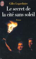 Couverture du livre « Secret de la cite sans soleil (le) » de Gilles Legardinier aux éditions J'ai Lu