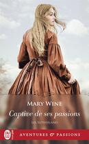 Couverture du livre « Les Sutherland Tome 1 : captive de ses passions » de Mary Wine aux éditions J'ai Lu