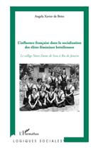 Couverture du livre « L'influence française dans la socialisation des élites féminines brésiliennes ; le collège Notre-Dame de Sion à Rio de Janeiro » de Angela Xavier De Brito aux éditions L'harmattan