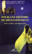 Couverture du livre « Pour une histoire du développement ; états, sociétés, développement » de Catherine Coquery-Vidrovitch et Daniel Hemery et Jean Piel aux éditions Editions L'harmattan