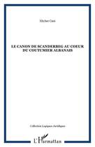 Couverture du livre « Le canon de Scanderbeg au coeur du coutumier albanais » de Xhyher Cani aux éditions Editions L'harmattan