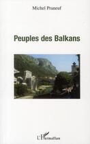 Couverture du livre « Peuples des Balkans » de Michel Praneuf aux éditions Editions L'harmattan