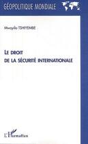 Couverture du livre « Le droit de la sécurité internationale » de Mwayila Tshiyembe aux éditions Editions L'harmattan