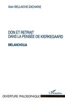 Couverture du livre « Don et retrait dans la pensee de kierkegaard melancholia » de Bellaiche-Zacharie A aux éditions Editions L'harmattan