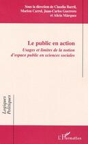 Couverture du livre « Le public en action : Usages et limites de la notion d'espace public en sciences sociales » de  aux éditions Editions L'harmattan