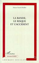 Couverture du livre « La bande, le risque, et l'accident » de Maryse Esterle aux éditions Editions L'harmattan