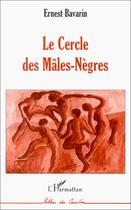 Couverture du livre « Le cercle des mâles-nègres » de Ernest Bavarin aux éditions Editions L'harmattan
