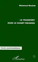 Couverture du livre « LE TRANSFERT DANS LE CHAMP FREUDIEN » de Mesbah Mohamed aux éditions Editions L'harmattan