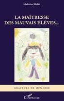 Couverture du livre « La maîtresse des mauvais élèves... » de Madeleine Khalifa aux éditions Editions L'harmattan