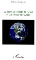 Couverture du livre « Nouveau concept de l'Otan et la défense de l'Europe » de Catherine Grandperrier aux éditions L'harmattan