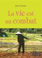 Couverture du livre « La vie est un combat » de Jean Terrier aux éditions Amalthee