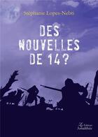 Couverture du livre « Des nouvelles de 14 ? » de Lopes-Nebti-S aux éditions Amalthee