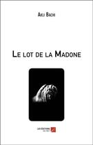 Couverture du livre « Le lot de la madone » de Akli Bachi aux éditions Editions Du Net