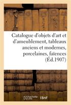 Couverture du livre « Catalogue d'objets d'art et d'ameublement, tableaux anciens et modernes, porcelaines : faïences, meubles et sièges anciens et de style, tapisseries anciennes, tapis d'Aubusson » de Marius Paulme aux éditions Hachette Bnf