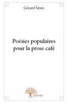 Couverture du livre « Poésies populaires pour la prose café » de Gerard Senes aux éditions Edilivre