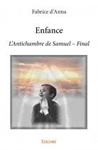 Couverture du livre « Enfance ; l'antichambre de Samuel » de Fabrice D Anna aux éditions Edilivre