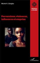 Couverture du livre « Perversions, violences, influences et emprise » de Michel Koudou Gbagbo aux éditions L'harmattan