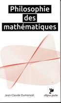 Couverture du livre « Philosophie des mathématiques » de Jean-Claude Dumoncel aux éditions Ellipses