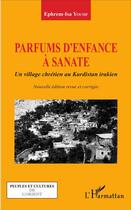 Couverture du livre « Parfums d'enfance à Sanate ; un village chretien au Kurdistan irakien » de Ephrem-Isa Yousif aux éditions L'harmattan