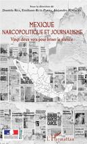 Couverture du livre « Mexique narcopolitique et journalisme ; vingt deux voix pour briser le silence » de Daniela Rea et Emiliano Ruiz Parra et Alejandro Almazan aux éditions L'harmattan