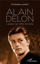 Couverture du livre « Alain Delon ; l'acteur qui offre son âme » de Christophe Leclerc aux éditions L'harmattan