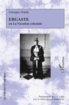Couverture du livre « Ergaste ou la vocation coloniale » de Georges Hardy aux éditions L'harmattan