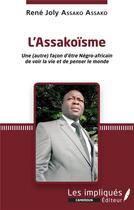 Couverture du livre « L'assakoïsme : une (autre) facon d'etre Négro-africain de voir la vie et de penser le monde » de Rene Joly Assako Assako aux éditions Les Impliques