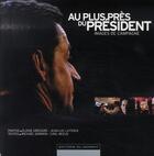 Couverture du livre « Au plus près du président ; images de campagne » de Carl Meeus et Michael Darmon aux éditions Editions Du Moment