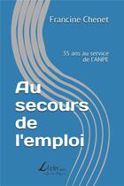 Couverture du livre « Au secours de l'emploi : 35 ans au service de l'ANPE » de Francine Chenet aux éditions Livio Editions