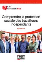 Couverture du livre « Comprendre la protection sociale des travailleurs indépendants (2e édition) » de Sylvie Dutoit aux éditions L'argus De L'assurance