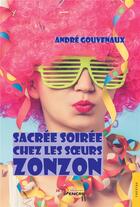 Couverture du livre « Sacrée soirée chez les soeurs Zonzon » de Andre Gouvenaux aux éditions Jets D'encre