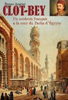 Couverture du livre « Clot-Bey ; ou l'étonnante aventure d'un médecin marseillais en Egypteau XIXe siècle » de Bruno Argemi aux éditions Gaussen