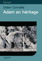 Couverture du livre « Adam en héritage » de Didier Cornaille aux éditions Feryane