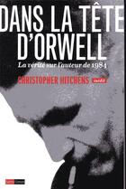 Couverture du livre « Dans la tête d'Orwell ; la vérité sur l'auteur de 1984 » de Christopher Hitchens aux éditions Saint Simon