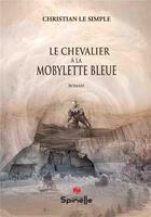 Couverture du livre « Le chevalier à la mobylette bleue » de Christian Le Simple aux éditions Spinelle