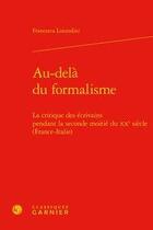 Couverture du livre « Au-delà du formalisme ; la critique des écrivains pendant la seconde moitié du XXe siècle (France-Italie) » de Francesca Lorandini aux éditions Classiques Garnier