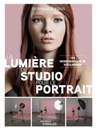 Couverture du livre « La lumière de studio pour le portrait : 194 modélisations 3D d'éclairage » de Dominique Agius aux éditions Eyrolles