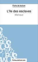 Couverture du livre « L'île des esclaves de Marivaux : analyse complète de l'oeuvre » de Sophie Lecomte aux éditions Fichesdelecture.com