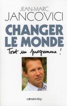 Couverture du livre « Changer le monde, tout un programme » de Jean-Marc Jancovici aux éditions Calmann-levy