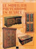 Couverture du livre « Le Mobilier Polychrome En Alsace » de Georges Klein aux éditions Alsatia
