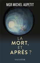 Couverture du livre « La mort et après ? » de Michel Aupetit aux éditions Salvator