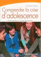 Couverture du livre « Comprendre la crise d'adolescence ; guide pratique à l'usage des parents » de Rougeul F. aux éditions Organisation