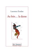 Couverture du livre « Au loin la danse » de L Zordan aux éditions Des Femmes